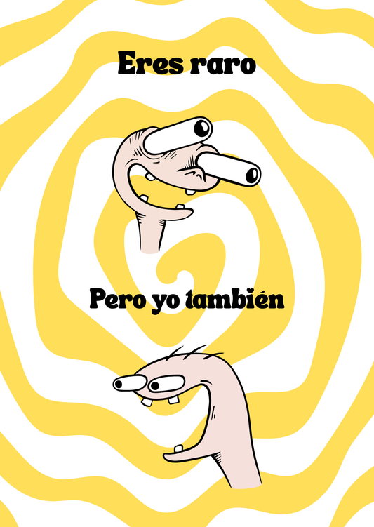 Eres raro/a, pero yo también